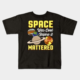 Cute & Funny Space Was Cool Before It Mattered Pun Kids T-Shirt